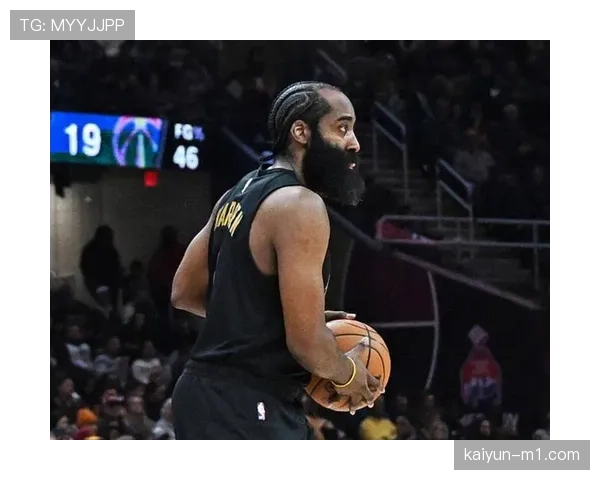 哈登骑士组织核心 场均8.1助攻盘活全队进攻体系